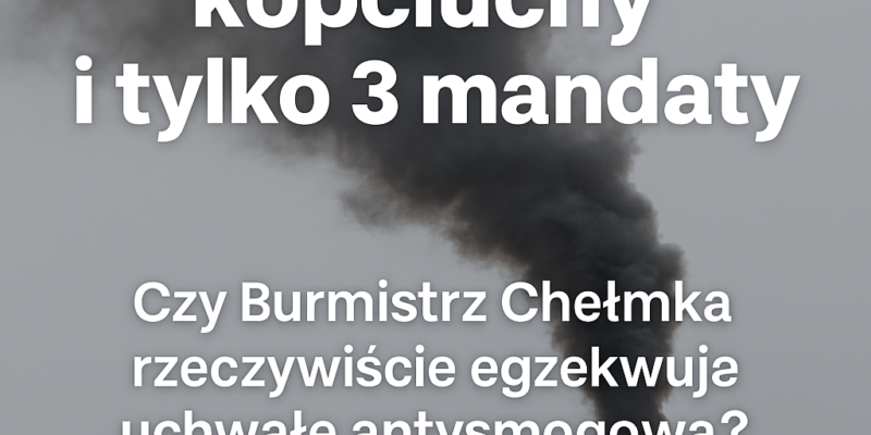 Czy Burmistrz Chełmka naprawdę egzekwuje uchwałę antysmogową?