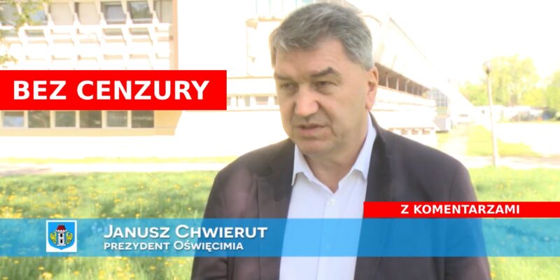 Janusz Chwierut bez cenzury Oświęcim Wieści z Ratusza