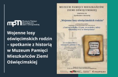 Wojenne losy oświęcimskich rodzin – spotkanie z historią w Muzeum Pamięci Mieszkańców Ziemi Oświęcimskiej