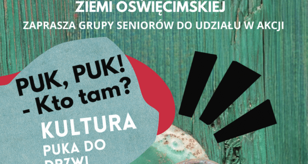 „Puk, Puk! – Kto tam? Kultura puka do drzwi” to projekt realizowany od kilku miesięcy przez Muzeum Pamięci Mieszkańców Ziemi Oświęcimskiej. Przede wszystkim jest kierowany do seniorów. Udział - bezpłatny.