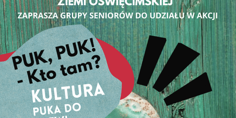 „Puk, Puk! – Kto tam? Kultura puka do drzwi” to projekt realizowany od kilku miesięcy przez Muzeum Pamięci Mieszkańców Ziemi Oświęcimskiej. Przede wszystkim jest kierowany do seniorów. Udział - bezpłatny.