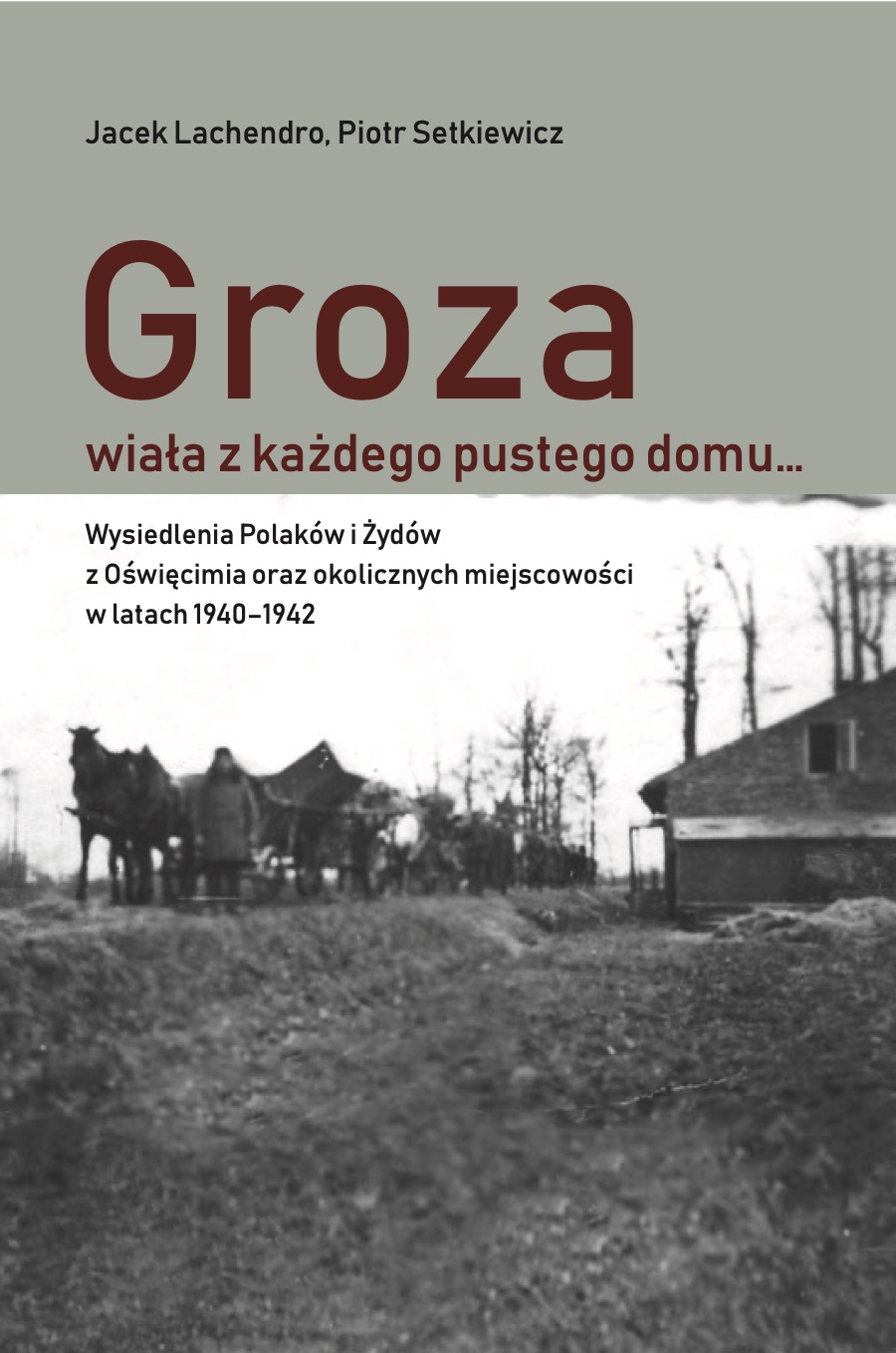 „Groza wiała z każdego pustego domu”. Nowa książka Muzeum Auschwitz odsłania skalę wysiedleń wokół obozu