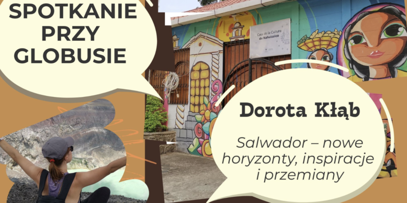 Spotkania przy globusie Oświęcim Salwador Dorota Kłąb 17 marca 18:00 Ameryka Środkowa podróże 2026