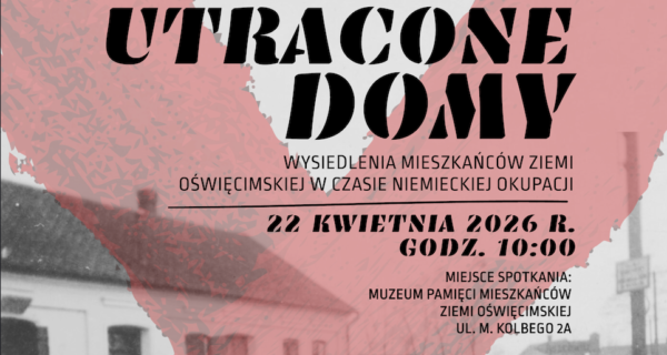 Muzeum Pamięci Mieszkańców Ziemi Oświęcimskiej i Międzynarodowe Centrum Edukacji o Auschwitz i Holokauście zapraszają do udziału w konferencji pt. „Utracone domy”.