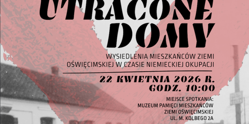 Muzeum Pamięci Mieszkańców Ziemi Oświęcimskiej i Międzynarodowe Centrum Edukacji o Auschwitz i Holokauście zapraszają do udziału w konferencji pt. „Utracone domy”.