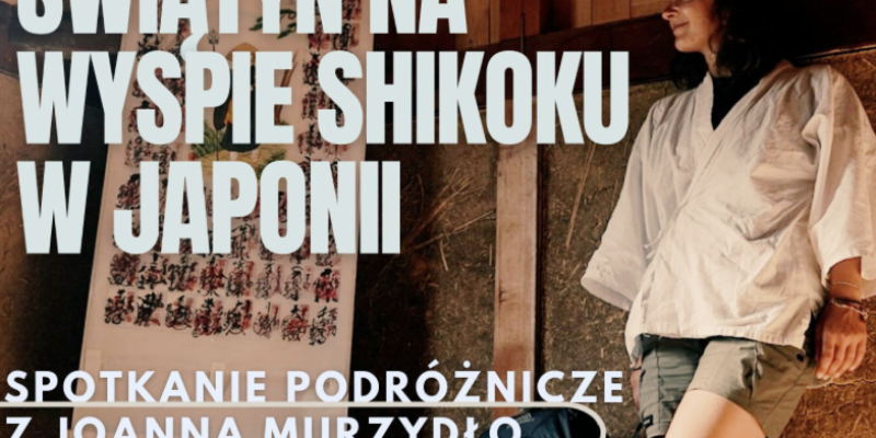 Joanna Murzydło – fotografka i podróżniczka podczas pielgrzymki Shikoku Henro szlakiem 88 świątyń na japońskiej wyspie Shikoku, prelekcja w Oświęcimiu 30 kwietnia 2026
